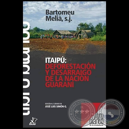ITAIPÚ: DEFORESTACIÓN Y DESARRAIGO DE LA NACIÓN GUARANÍ - Autor: Dr. BARTOMEU MELIÀ, SJ. - Año 2018